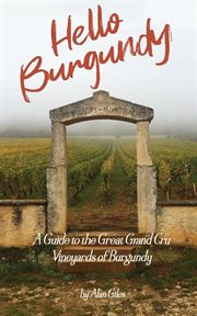 Hello burgundy. A Guide to the Great Grand Cru Vineyards of Burgundy cover image
