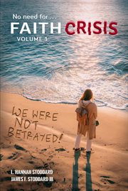 Faith crisis vol. 1 - we were not betrayed!. Answering, "Did the LDS Church Lie?" cover image