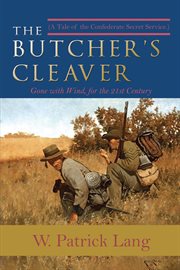 The butcher's cleaver : (a tale of the Confederate Secret Services.) cover image