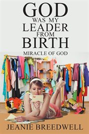 God was my leader from birth. Miracle of God cover image