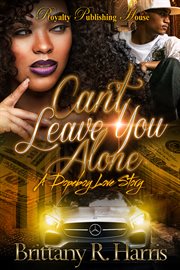Can't leave you alone : a dopeboy's love story cover image