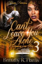 Can't leave you alone 3 : a dopeboy's love story cover image