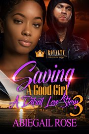 Saving a good girl 3 : a detroit love story cover image