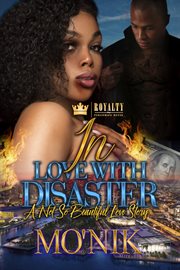 In love with disaster : a not so beautiful love story : a novel cover image