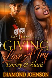 Giving Love A Try : Emory and Alani cover image