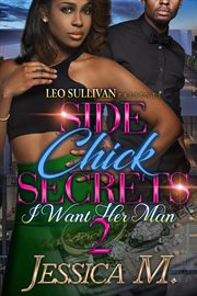 Side Chick Secrets 2 : I Want Her Man cover image