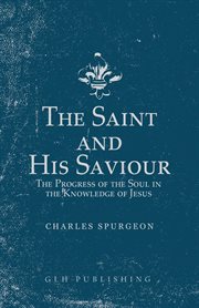 The saint and his Saviour : the progress of the soul in the knowledge of Jesus cover image