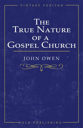 Cover image for The True Nature of a Gospel Church