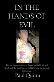 In the hands of evil. The Sad But True Story, Of Venet Mulhall's Life and Death and the Hunt for A Serial Killer and the P cover image