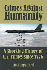 Crimes against humanity : a shocking history of U.S. crimes since 1776 cover image