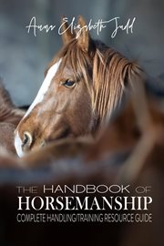 The handbook of horsemanship. Complete Handling/Training Resource Guide cover image