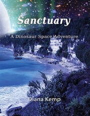 Sanctuary. A Dinosaur Space Adventure cover image