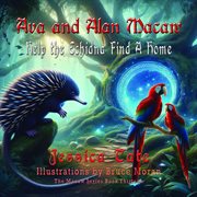 Ava and Alan Macaw Help the Echidna Find a Home cover image
