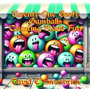 Twenty-One Goofy Gumballs : Counting Made Fun cover image