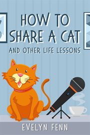 How to Share a Cat and Other Life Lessons cover image
