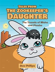 Tales from the zookeeper's daughter. The Travels of Misha and Phoebe cover image