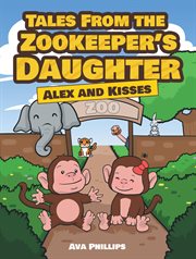 Tales from the zookeeper's daughter. Alex and Kisses cover image