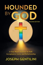 Hounded by God : a gay man's journey to self-acceptance, love, and relationship cover image