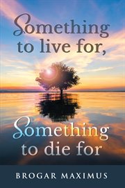 Something to live for, something to die for cover image