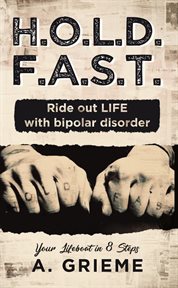 H.o.l.d. f.a.s.t. - ride out life with bipolar disorder. Your Lifeboat in 8 Steps cover image