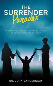 The surrender paradox. After War, Disaster, and Betrayal, Is Surrender an Option? cover image