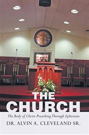 The church. The Body of Christ-Preaching Through Ephesians cover image