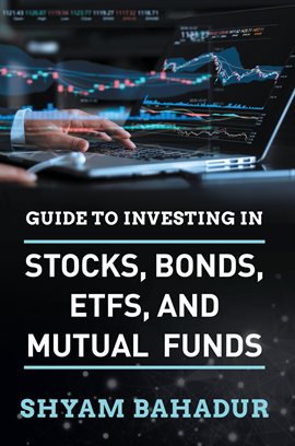 Link to Guide to Investing in Stocks, Bonds, ETFs and Mutual Funds by Shyam Bahadur in Hoopla