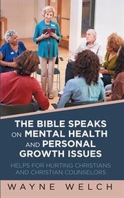 The bible speaks on mental health and personal growth issues. Helps For Hurting Christians And Christian Counselors cover image