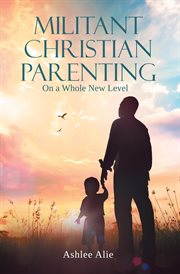 Militant christian parenting. On a Whole New Level cover image