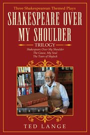 Shakespeare over my shoulder trilogy. Three Shakespearean Themed Plays cover image