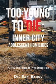 Too young to die : inner-city adolescent homicides, a psychological autopsy cover image