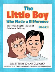 The little boy who made a difference. Understanding the Impact of Childhood Bullying cover image