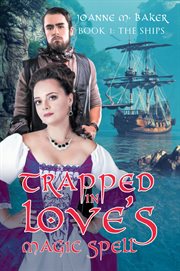 Trapped in love's magic spell: book 1. The Ships cover image