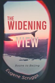 The widening view. Boone to Beijing cover image