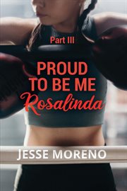 Proud to be me rosalinda. Part III cover image