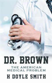 Dr. brown. The American Medical Problem cover image