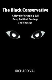 The black conservative. A Novel of Gripping Evil Deep Political Feelings and Courage cover image