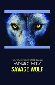 Savage wolf. Western Ranchers Settling 1860s Colorado cover image