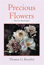 Precious Flowers : Abortion Afterthoughts cover image