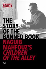 The story of the banned book : Naguib Mahfouz's Children of the alley cover image
