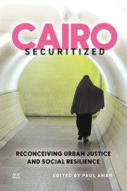 Cairo Securitized : Reconceiving Urban Justice and Social Resilience cover image