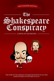 The Shakespeare conspiracy : a novel about the greatest literary deception of all time --based entirely on historical facts cover image
