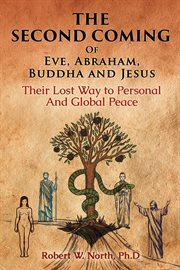 The second coming of eve, abraham, buddha, and jesus-their lost way to personal and global peace cover image