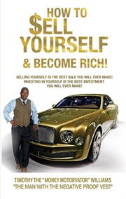 How to sell yourself & become rich. Selling Yourself Is The Best Sale You Will Ever Make! Investing In Yourself Is The Best Investing cover image