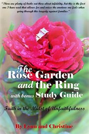 The rose garden and the ring with bonus study guide. Faith in the Midst of Unfaithfulness cover image