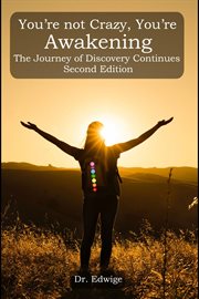 You're not crazy, you're awakening. The Journey of Discovery Continues cover image