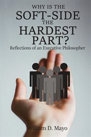 Why is the soft side the hardest part?. Reflections of an Executive Philosopher cover image