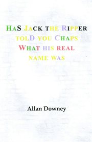Has jack the ripper told you chaps what his real name was cover image