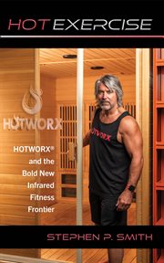 Hot exercise. HOTWORX and the Bold New Infrared Fitness Frontier cover image