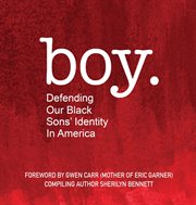 Boy. Defending Our Black Sons' Identity in America cover image